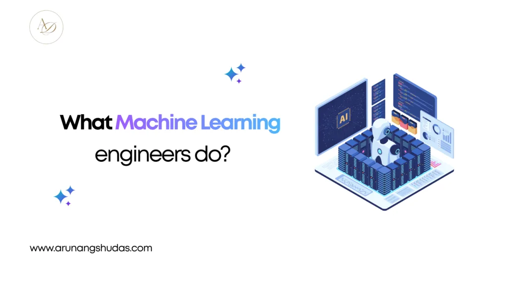 What Machine Learning engineers do? 1 What Machine Learning engineers do
