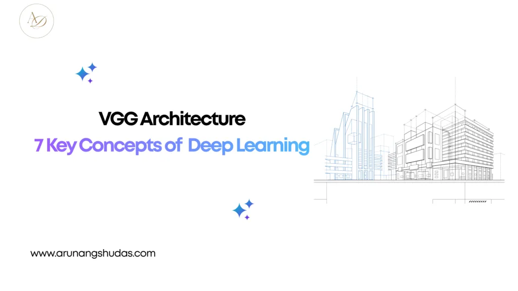 VGG Architecture 7 Key Concepts of Deep Learning