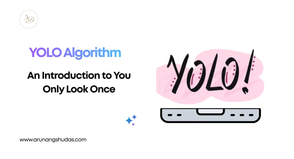 YOLO Algorithm Guide: Master Real-Time Vision in 7 Simple Steps 1 YOLO Algorithm An Introduction to You Only Look Once