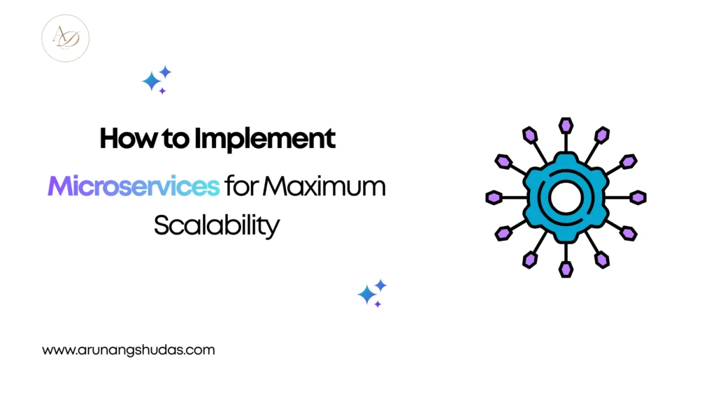 How to Implement Microservices for Maximum Scalability