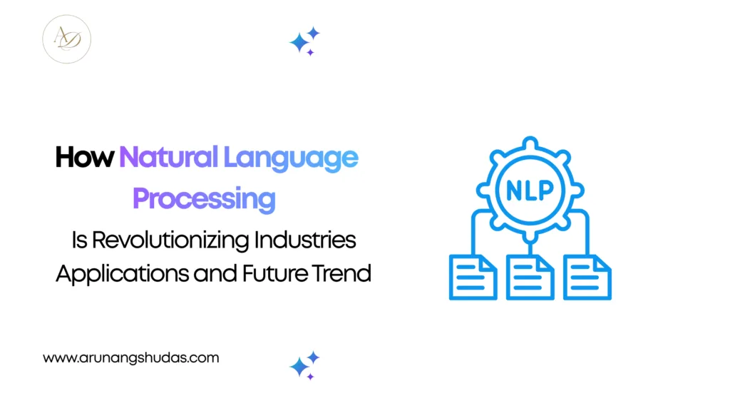How Natural Language Processing Is Revolutionizing Industries Applications and Future Trends