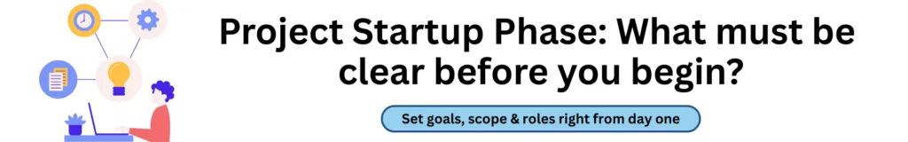 Project Startup Phase What must be clear before you begin