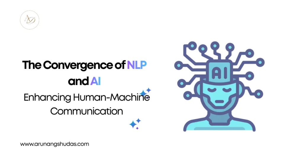 The Convergence of NLP and AI: Enhancing Human-Machine Communication 1 The Convergence of NLP and AI Enhancing Human Machine Communication