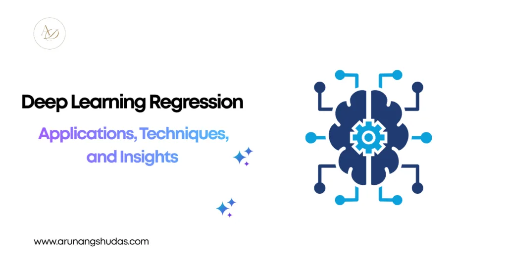 Deep Learning Regression: Applications, Techniques, and Insights 1 Deep Learning Regression Applications Techniques and Insights