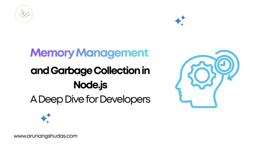 Memory Management and Garbage Collection in Node.js A Deep Dive for Developers