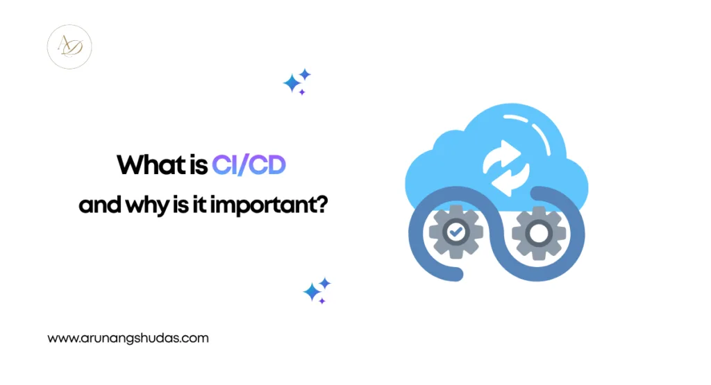 What is CI/CD, and why is it important? 1 What is CICD and why is it important