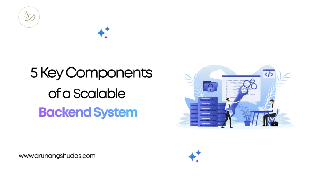 5 Key Components of a Scalable Backend System 1 5 Key Components of a Scalable Backend System 1