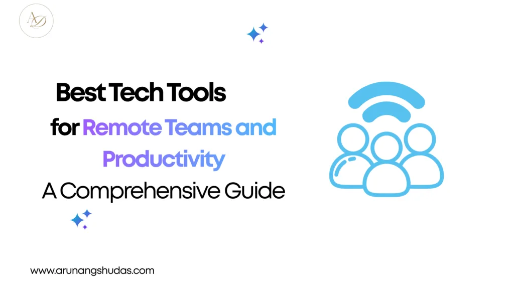 Best Tech Tools for Remote Teams and Productivity A Comprehensive Guide