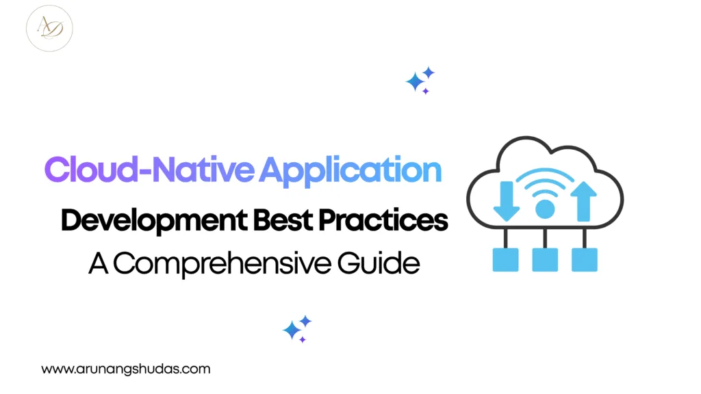 Cloud Native Application Development Best Practices A Comprehensive Guide