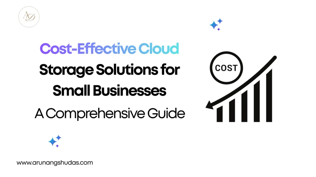 Cost Effective Cloud Storage Solutions for Small Businesses A Comprehensive Guide