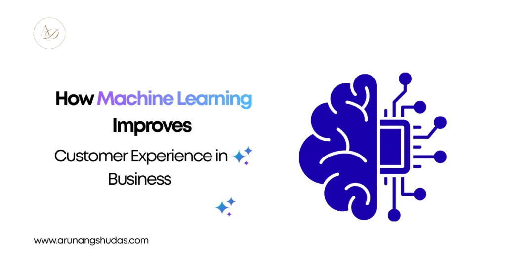 How Machine Learning Improves Customer Experience in Business