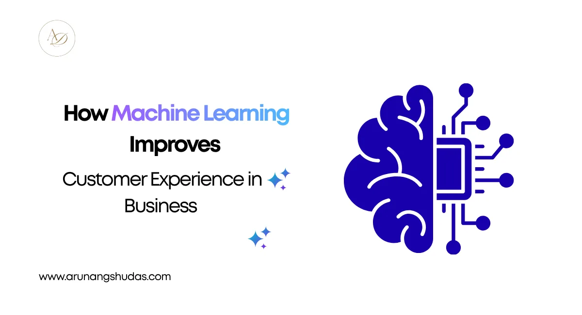 How Machine Learning Improves Customer Experience In Business