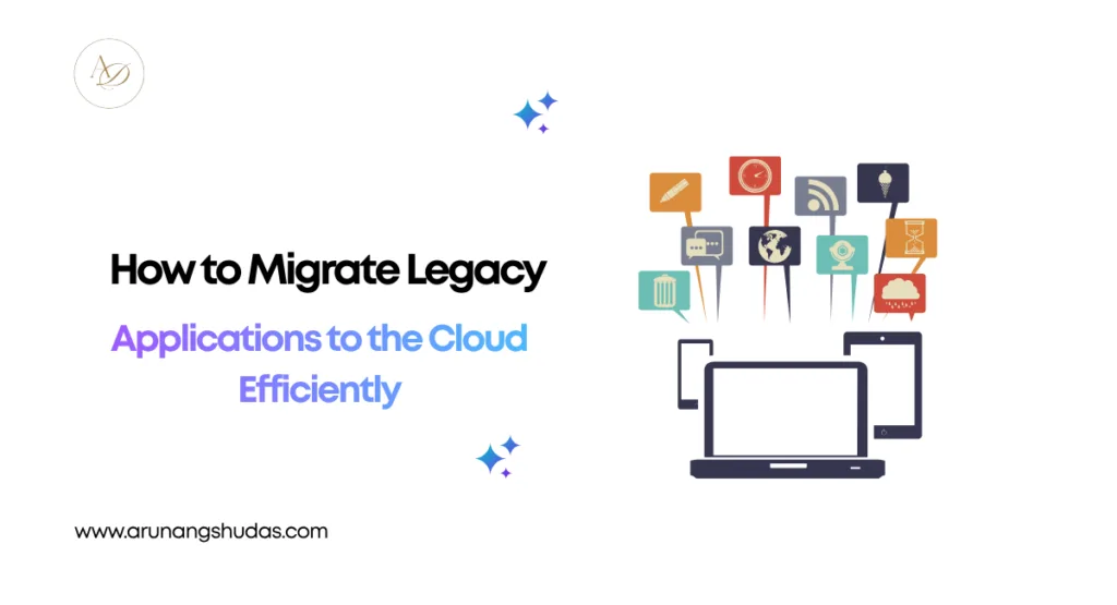 How to Migrate Legacy Applications to the Cloud Efficiently