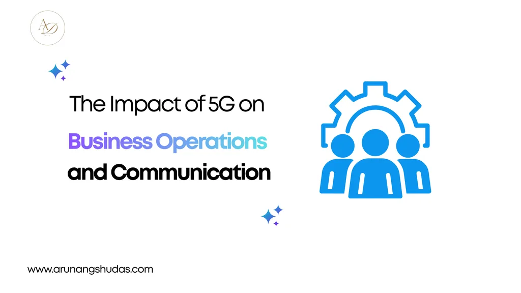 The Impact of 5G on Business Operations and Communication