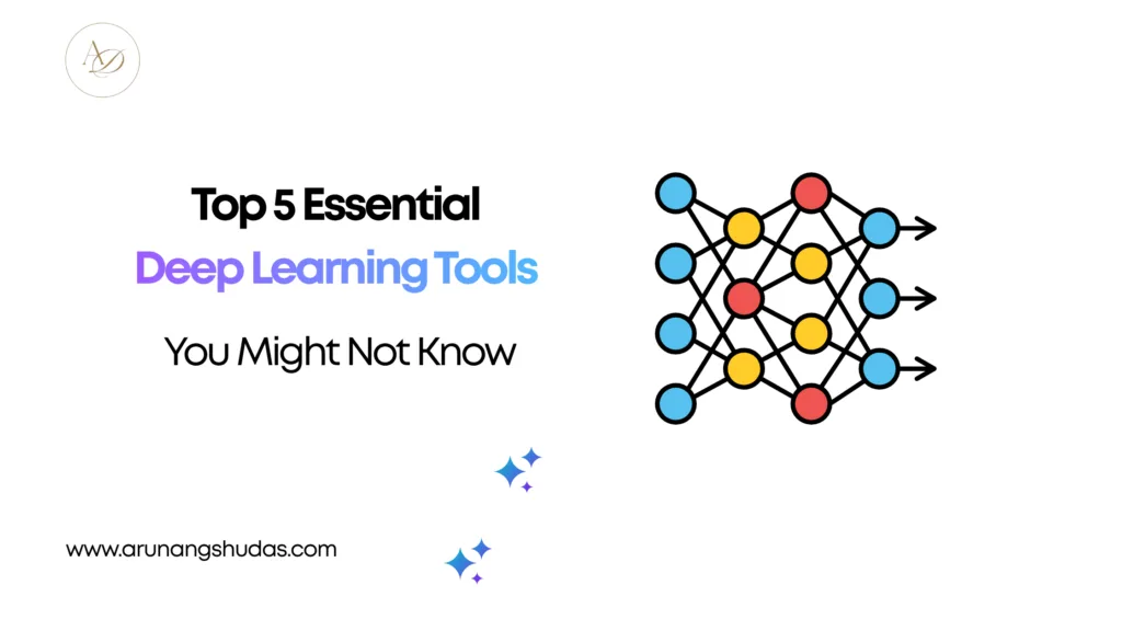 Top 5 Essential Deep Learning Tools You Might Not Know