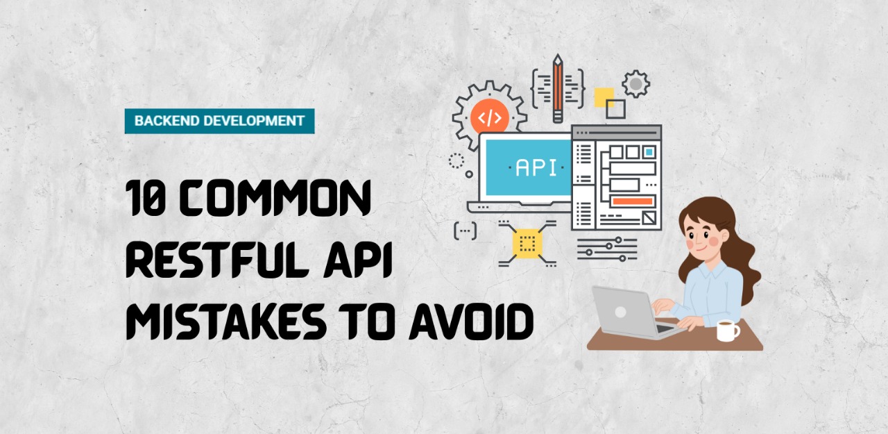 10 Common RESTful API Mistakes To Avoid
