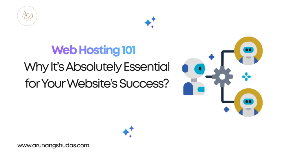 Web Hosting 101 Why Its Absolutely Essential for Your Websites Success 1