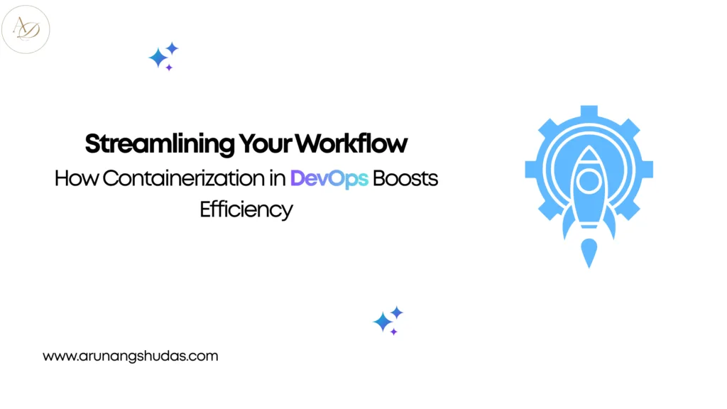 Streamlining Your Workflow: How Containerization in DevOps Boosts Efficiency