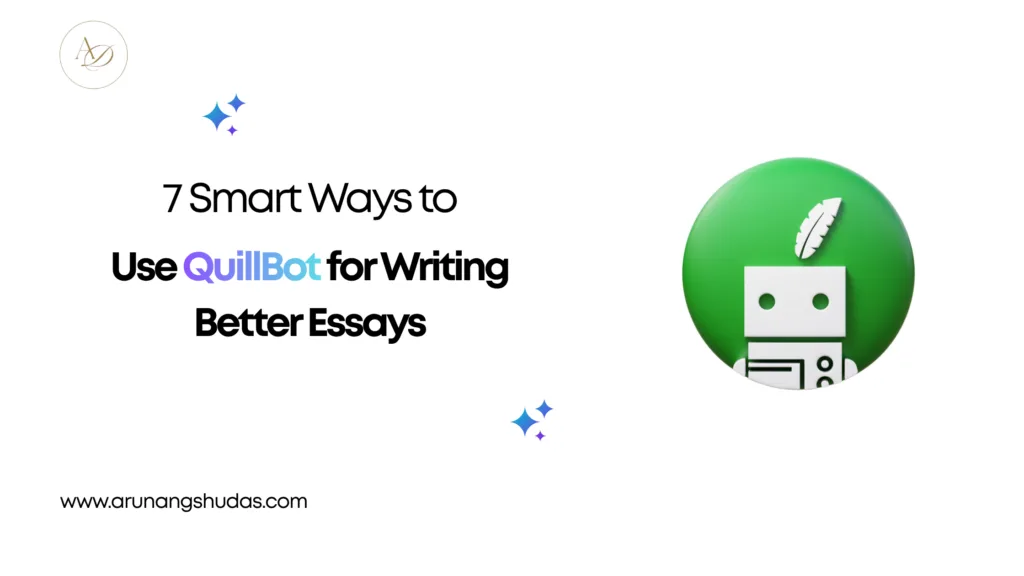 7 Smart Ways to Use QuillBot for Writing Better Essays