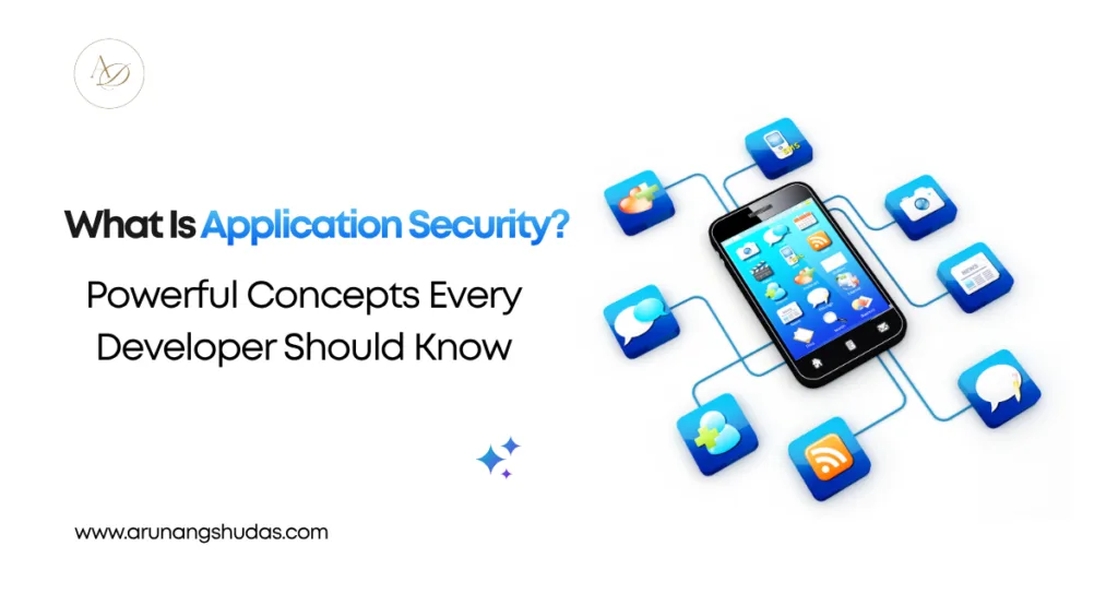 What Is Application Security 7 Powerful Concepts Every Developer Should Know