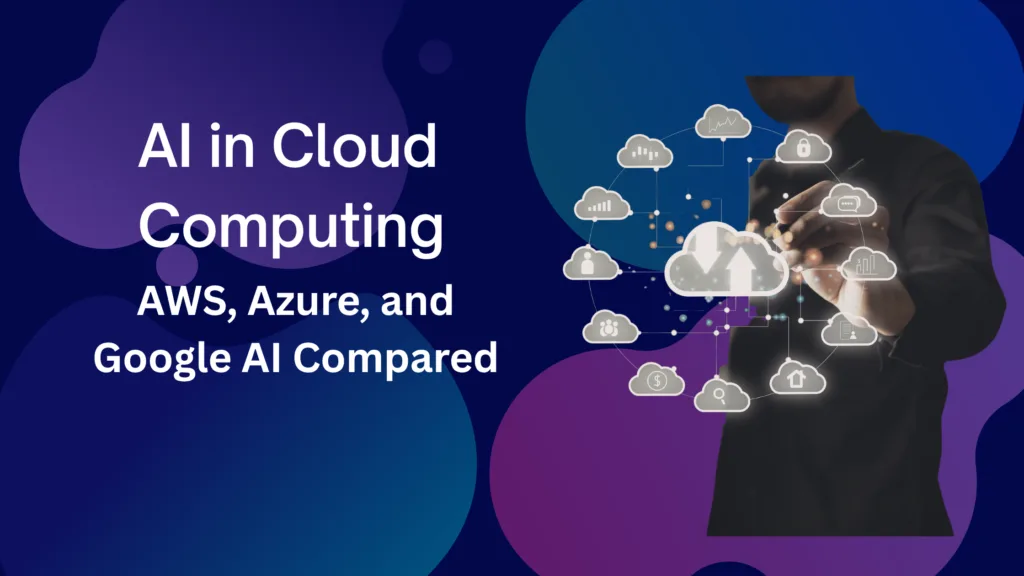 AI in Cloud Computing AWS Azure and Google AI Compared