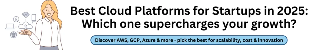 Best Cloud Platforms for Startups in 2025: Which one supercharges your growth?
