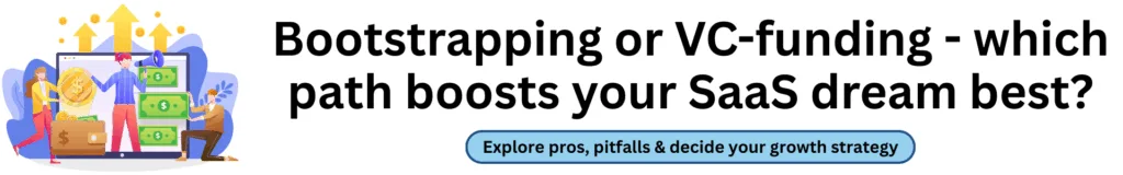 Bootstrapping or VC-funding - which path boosts your SaaS dream best?