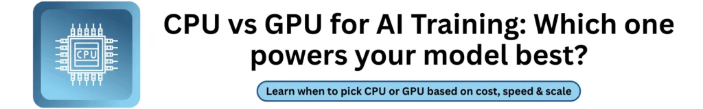 CPU vs GPU for AI Training: Which one powers your model best?