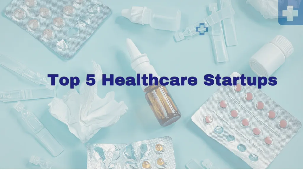 Top 5 Healthcare Startups
