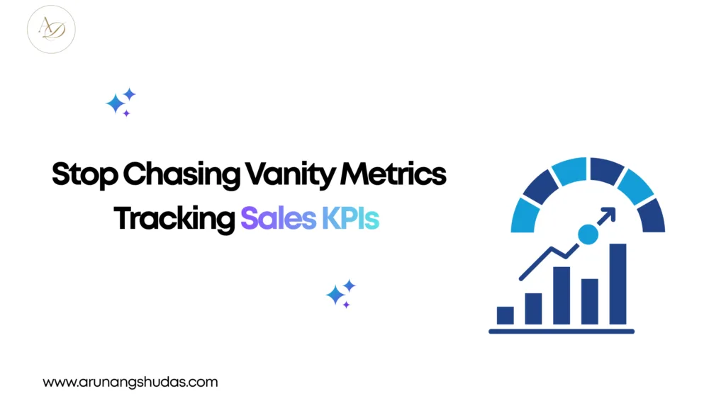 Stop Chasing Vanity Metrics Tracking Sales KPIs 1