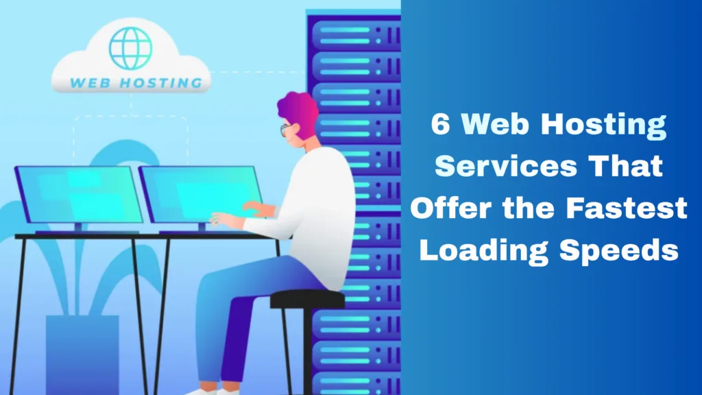 6 Web Hosting Services That Offer the Fastest Loading Speeds 2