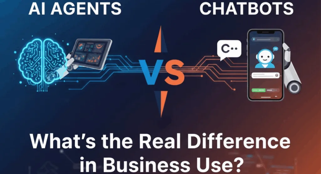 AI Agents vs Chatbots: What’s the Real Difference in Business Use?