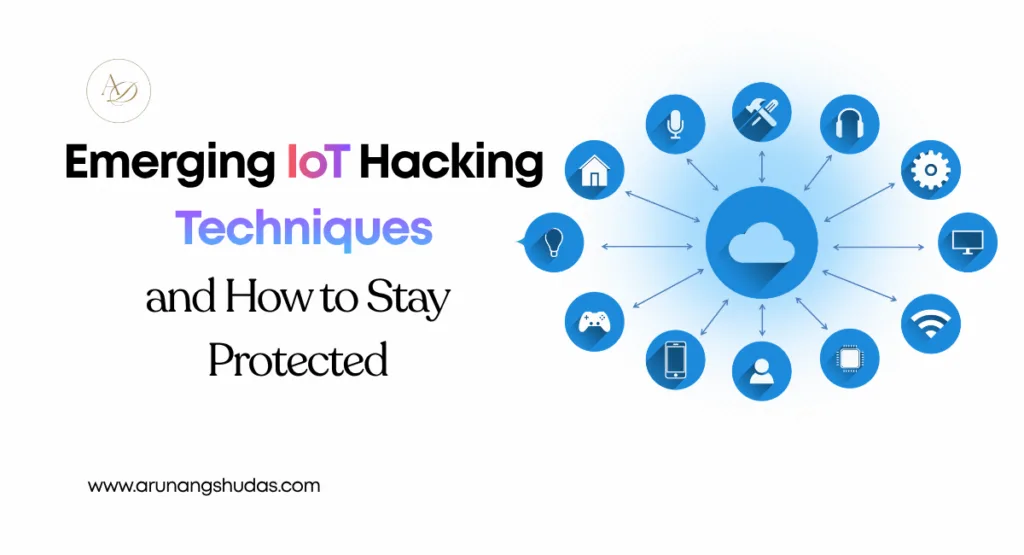 Emerging IoT Hacking Techniques and How to Stay Protected