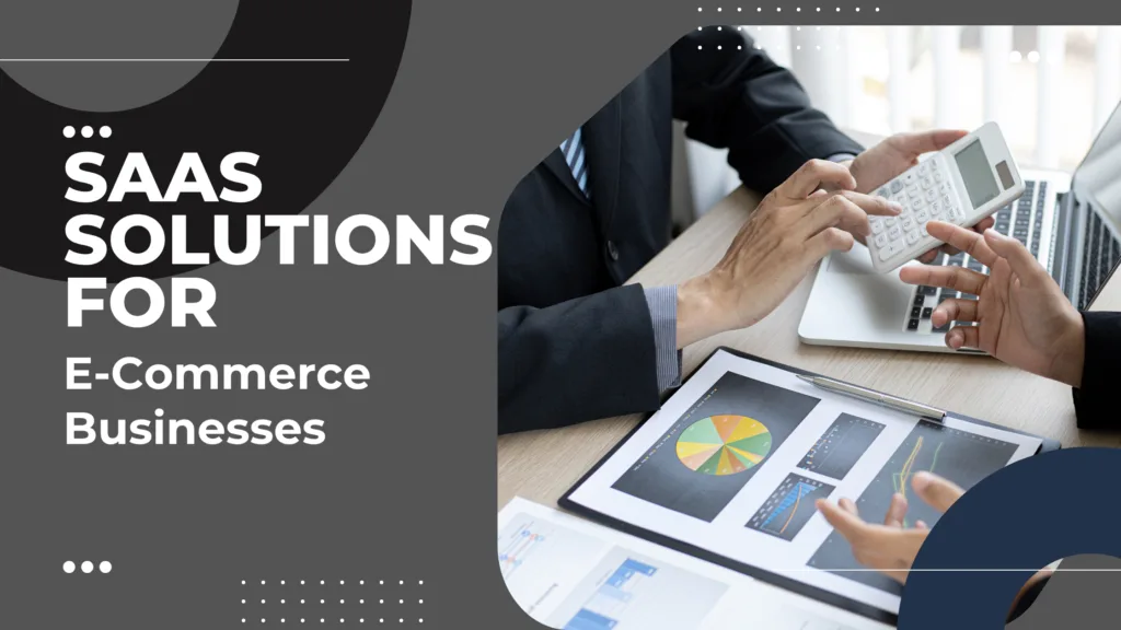SaaS Solutions for E Commerce Businesses Benefits and Use Cases