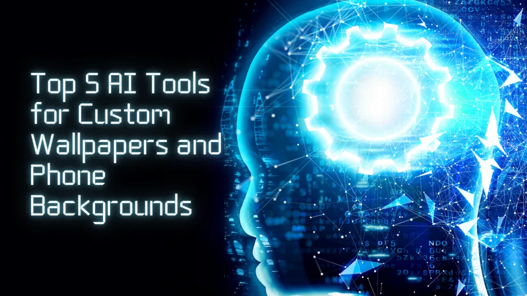 Top 5 AI Tools for Custom Wallpapers and Phone Backgrounds
