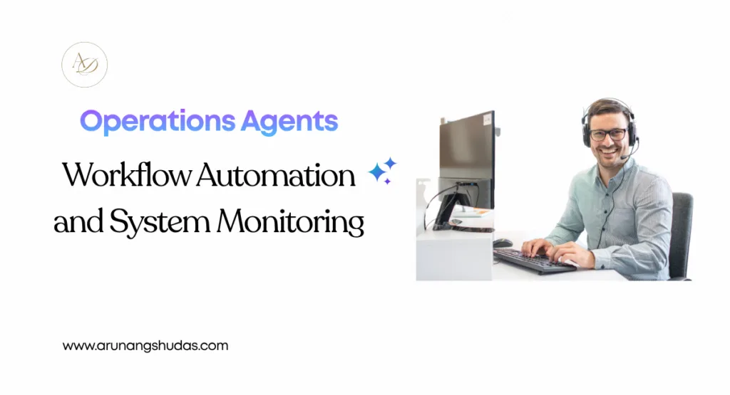 Operations Agents – Workflow Automation and System Monitoring 1 Operations Agents – Workflow Automation and System Monitoring 2