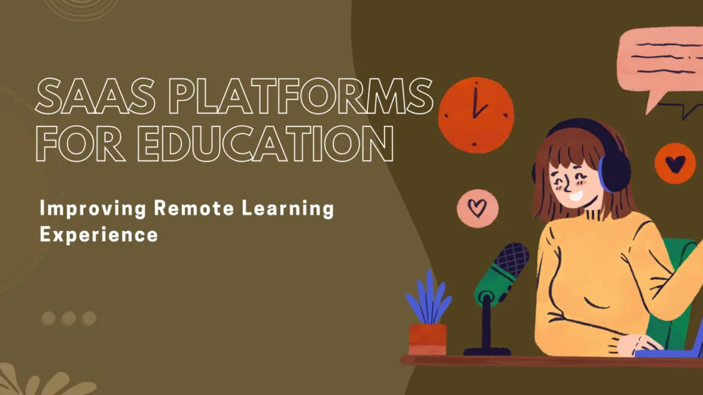 SaaS Platforms for Education Improving Remote Learning Experience