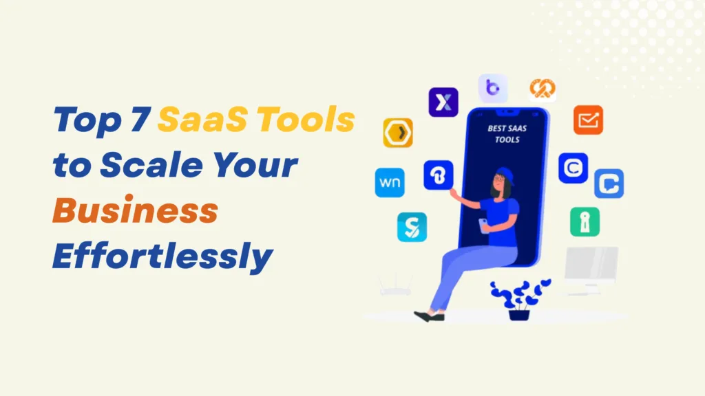 Top 7 SaaS Tools to Scale Your Business Effortlessly 1