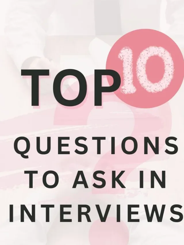 What Are the Top 10 Questions to Ask an Interviewer