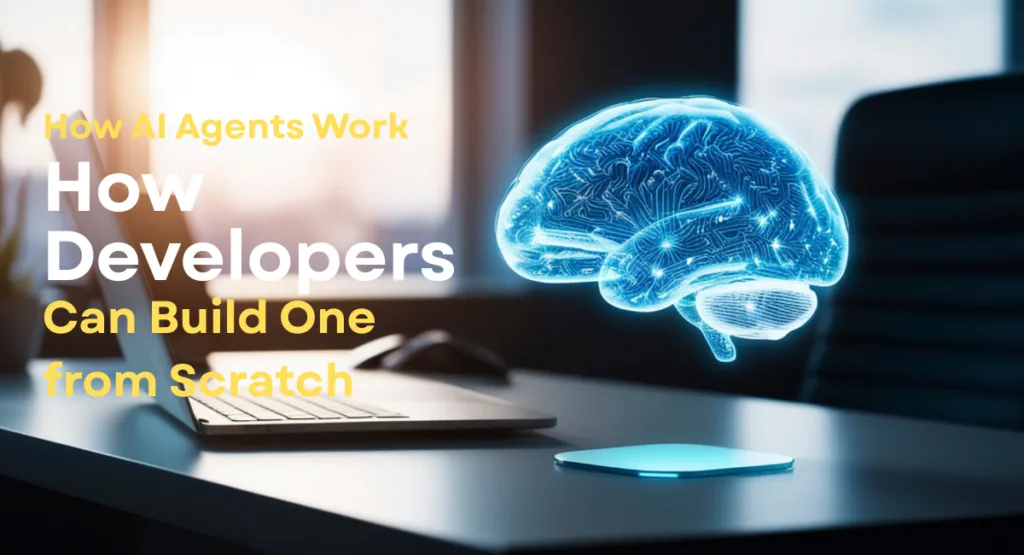 How AI Agents Work and How Developers Can Build One from Scratch 1 How AI Agents Work and How Developers Can Build One from Scratch