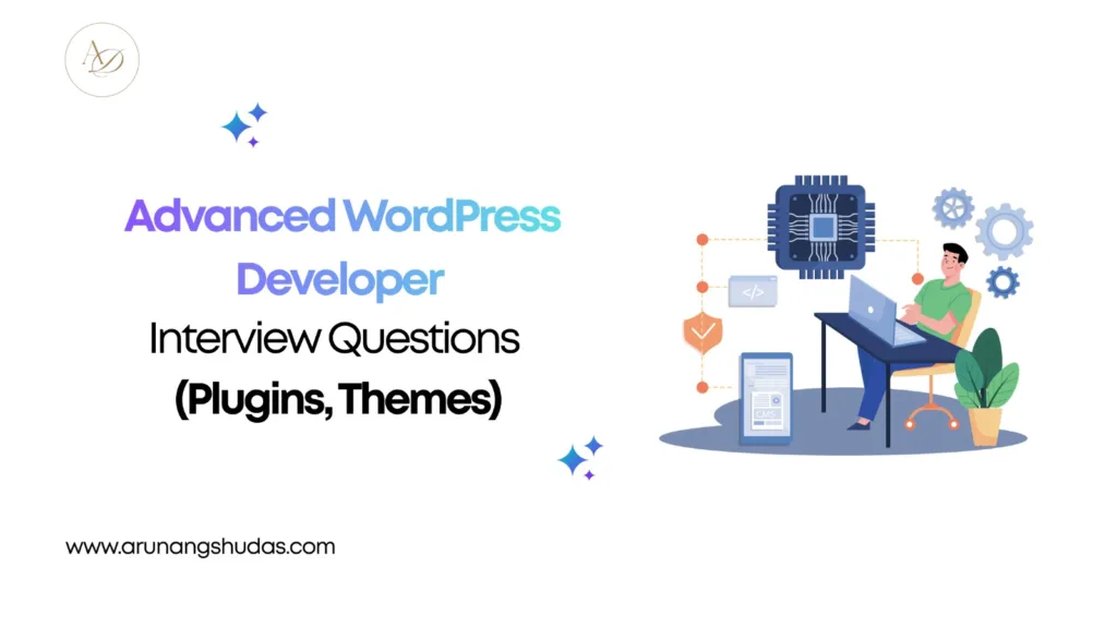 Advanced WordPress Developer Interview Questions (Plugins, Themes) 1 Advanced WordPress Developer Interview Questions (Plugins, Themes)