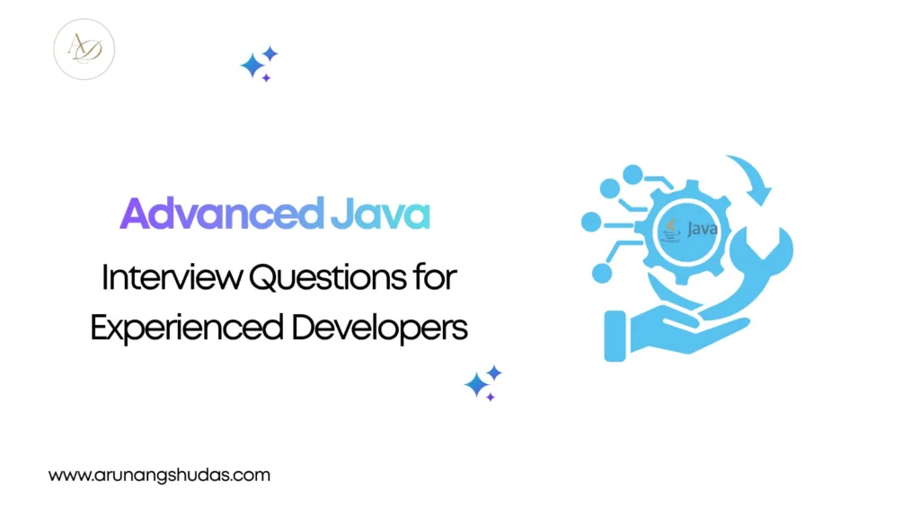 Advanced Java Interview Questions for Experienced Developers